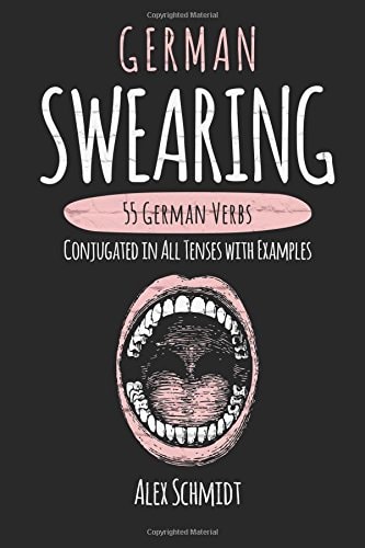 German Swearing 55 German Verbs Conjugated in All Tenses with Examples