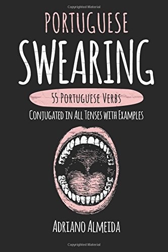 Portuguese Swearing 55 Portuguese Verbs Conjugated in All Tenses with Examples