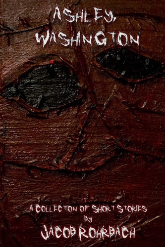 Ashley, Washington A Collection of Short Horror Stories