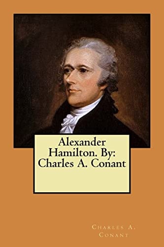 Alexander Hamilton. By Charles A. Conant
