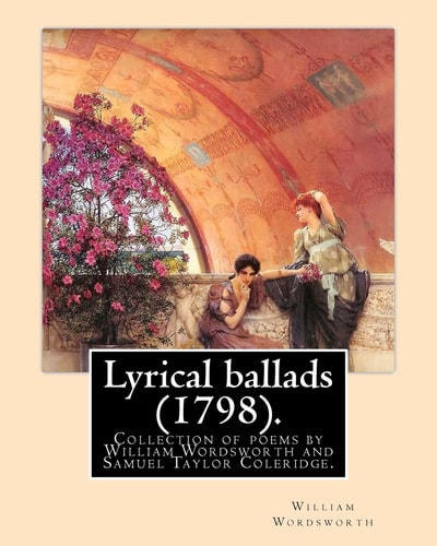 Lyrical Ballads (1798). By: William Wordsworth and By: S. T. Coleridge (21 October 1772 - 25 July 1834). Edited By: Thomas Hutchinson (9 September 1711 - 3 June 1780) Lyrical Ballads, with a Few Other Poems Is a Collection of Poems by William Wordsworth a