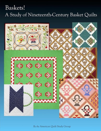 Baskets! A Study of Nineteenth Century Basket Quilts