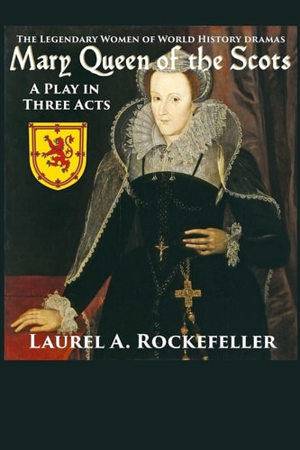 Mary Queen of the Scots A Play in Three Acts