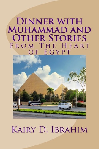 Dinner with Muhammad and Other Stories From the Heart of Egypt