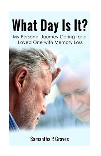 What Day Is It? My Personal Journey Caring for a Loved One with Memory Loss