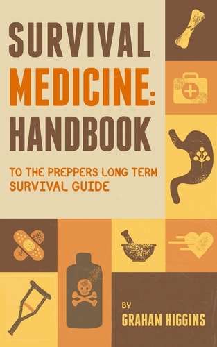 Survival Medicine Handbook to the Prepper's Long Term Survival Guide