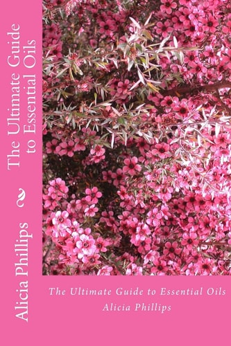 The Ultimate Guide to Essential Oils