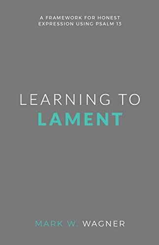 Learning to Lament A Framework for Honest Expression Using Psalm 13
