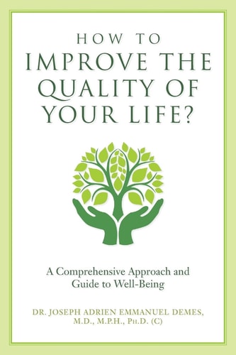 How to Improve the Quality of Your Life? A Comprehensive Approach and Guide to Well-Being