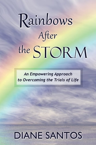 Rainbows After the Storm An Empowering Approach to Overcoming the Trials of Life
