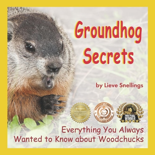 Groundhog Secrets Everything You Always Wanted to Know about Woodchucks