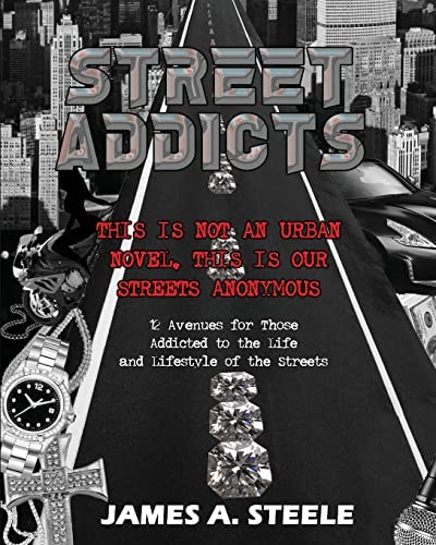 Street Addicts 12 Avenues for Those Addicted to the Life and Lifestyle of the Streets