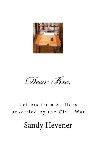 Dear Bro. Letters from Settlers Unsettled by the Civil War