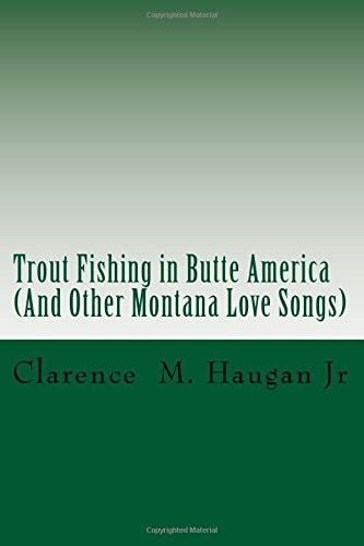 Trout Fishing in Butte America And Other Montana Love Songs