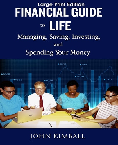 Financial Guide to Life - Large Print Edition Managing, Saving, Investing, and Spending