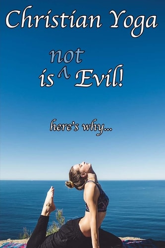 Christian Yoga Is (not) Evil!