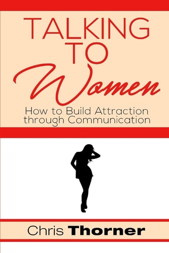 Talking to Women How to Build Attraction Through Communication