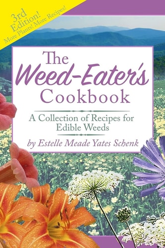 The Weed-Eater's Cookbook A Collection of Recipes for Edible Weeds