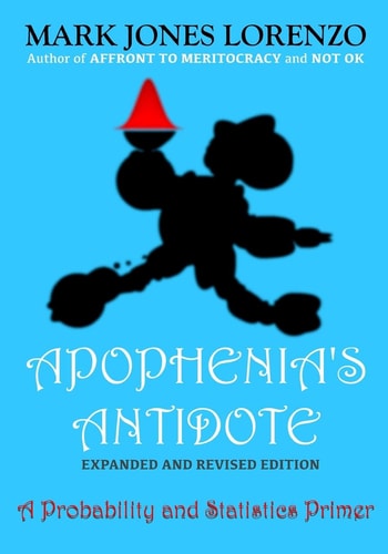 Apophenia's Antidote, Expanded and Revised Edition A Probability and Statistics Primer