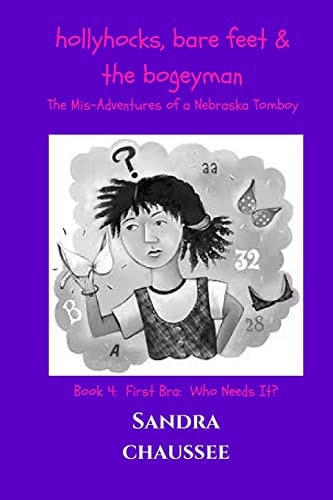Hollyhocks, Bare Feet 7 the Bogeyman The Mis-Adventures of a Nebraska Tomboy