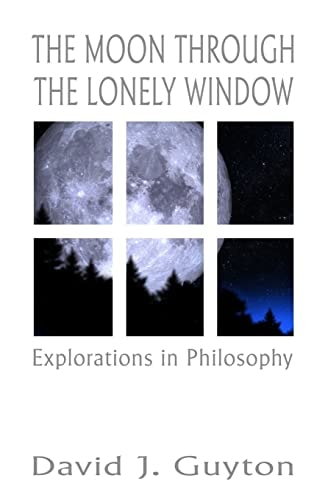 The Moon Through the Lonely Window Explorations in Philosophy