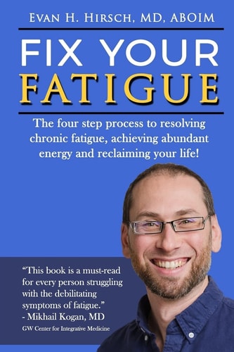 Fix Your Fatigue The Four Step Process to Resolving Chronic Fatigue, Achieving Abundant Energy and Reclaiming Your Life!