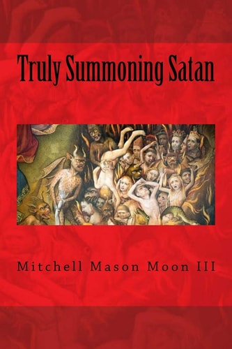 Truly Summoning Satan Making The Ancient Grimoires User-Friendly