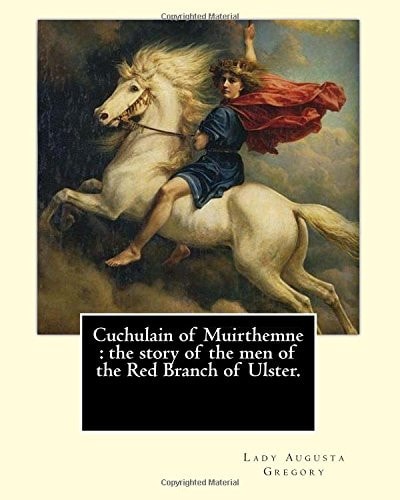 Cuchulain of Muirthemne : the Story of the Men of the Red Branch of Ulster. By: Lady (Augusta) Gregory,with Preface By: W. B. Yeats William Butler Yeats ( 13 June 1865 - 28 January 1939) Was an Irish Poet and One of the Foremost Figures of 20th-Century Li