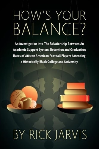How's Your Balance? An Investigation Into The Relationship Between An Academic Support System, Retention and Graduation Rates of African American Football Players Attending a Historically Black College and University
