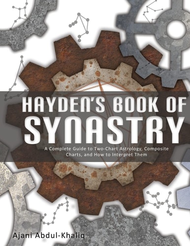 Hayden's Book of Synastry A Complete Guide to Two-Chart Astrology, Composite Charts, and How to Interpret Them