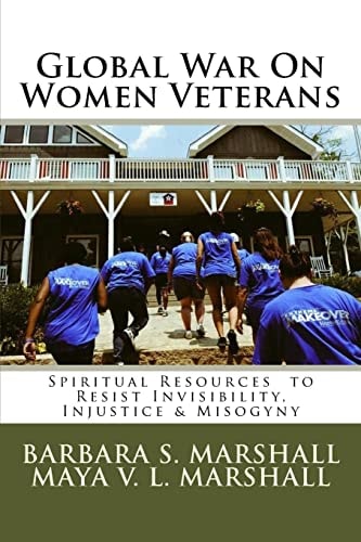 Global War on Women Veterans Spiritual Resources to Resist Injustice, Invisibility and Misogyny