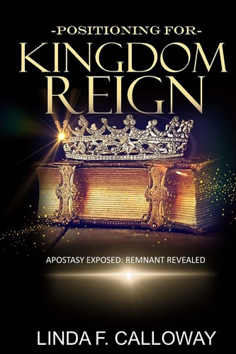 Positioning for Kingdom Reign Apostasy Exposed, Remnant Revealed