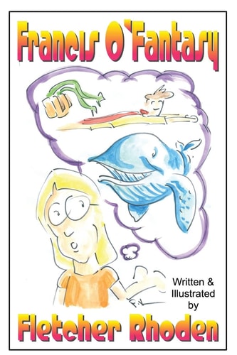 Francis O'Fantasy A Lesson in Creativity and Honesty for Kids and Their Parents