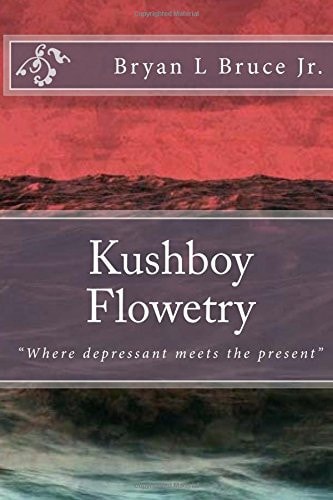 Kushboy Flowetry "Where Depressant Meets the Present"