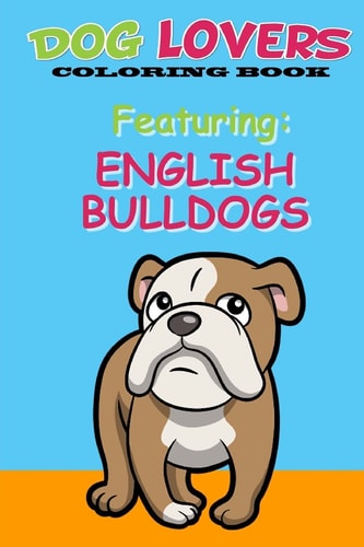 Dog Lovers Coloring Book Featuring English Bulldogs