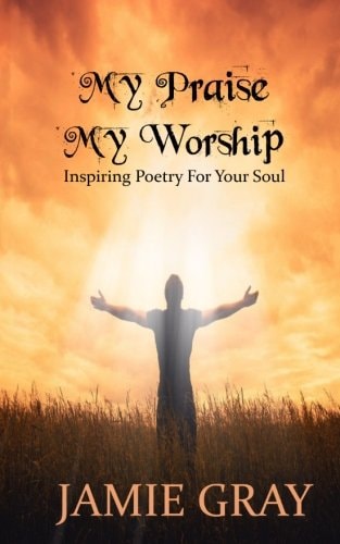 My Praise; My Worship Inspiring Poetry for Your Soul