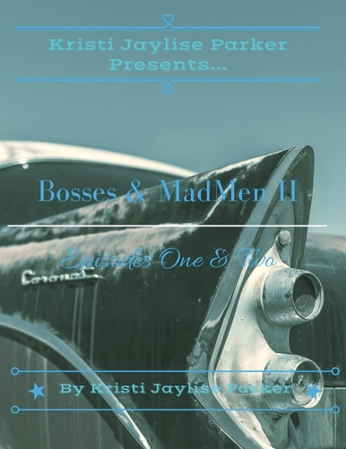 Kristi Jaylise Parker Presents...Bosses & MadMen II Episodes One & Two