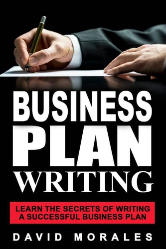 Business Plan Business Plan Writing- Learn the Secrets of Writing a Successful Business Plan