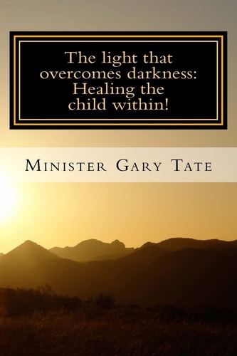 The Light that Overcomes Darkness Healing the Child Within!