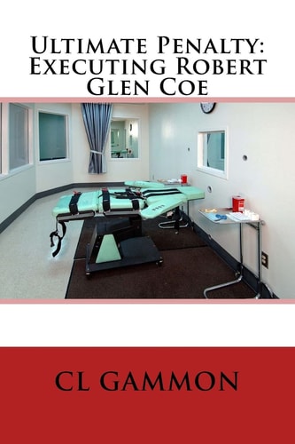 Ultimate Penalty Executing Robert Glen Coe
