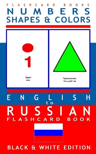 Numbers, Shapes and Colors - English to Russian Flash Card Book Black and White Edition - Russian for Kids