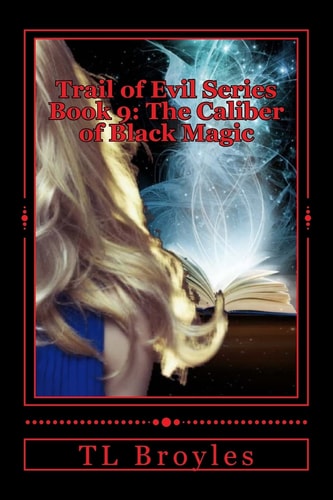 Trail of Evil Series Book 9 The Caliber of Black Magic