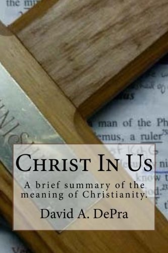 Christ In Us A Brief Summary of the Meaning of Christianity.