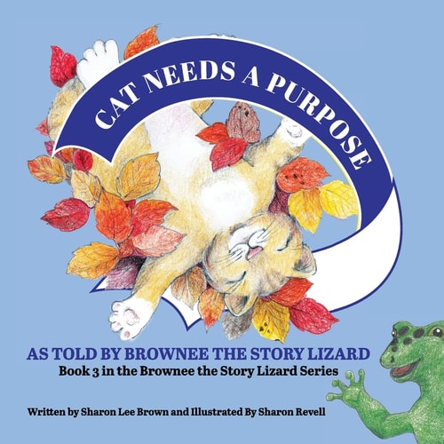 Cat Needs a Purpose Book 3 in the Brownee the Story Lizard Series