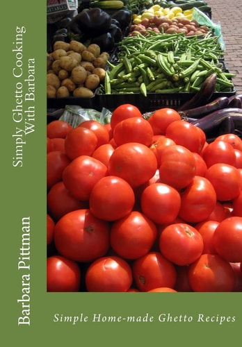 Simply Ghetto Cooking With Barbara Simple Home-made Ghetto Recipes