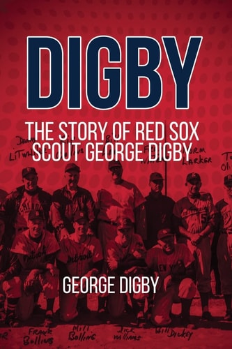 Digby The Story of Red Sox Scout George Digby