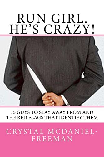 Run Girl. He's Crazy! 15 Guys to Stay Away From and the Red Flags that Identifies Them