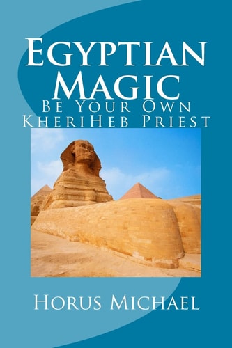 Egyptian Magic Be Your Own KheriHeb Priest