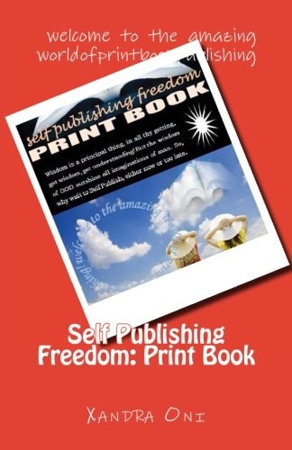 Self Publishing Freedom: Print Book Welcome to the Amazing World of Print Book Publishing