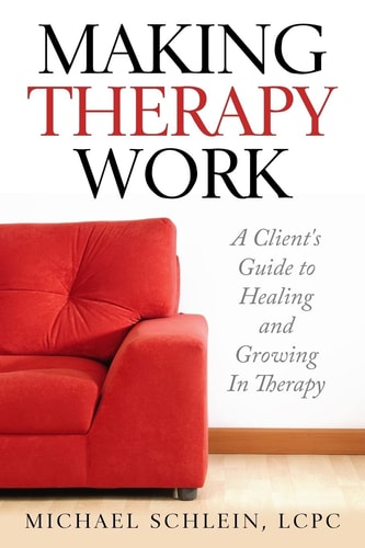Making Therapy Work A Client's Guide To Healing and Growing In Therapy